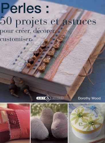 Perles : 50 projets et astuces: Pour créer, décorer, customiser book