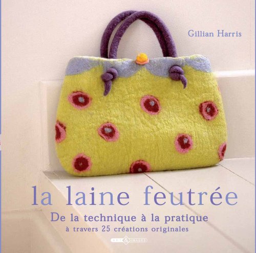 La laine feutrée: Etape par étape, 25 créations originales book