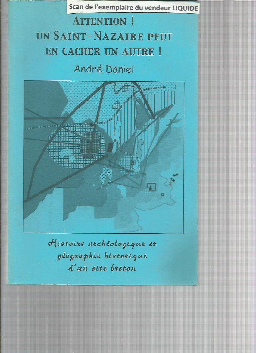 Attention ! un Saint Nazaire peut en cacher un autre ! - Histoire archéologique et géographie historique d’un site breton book