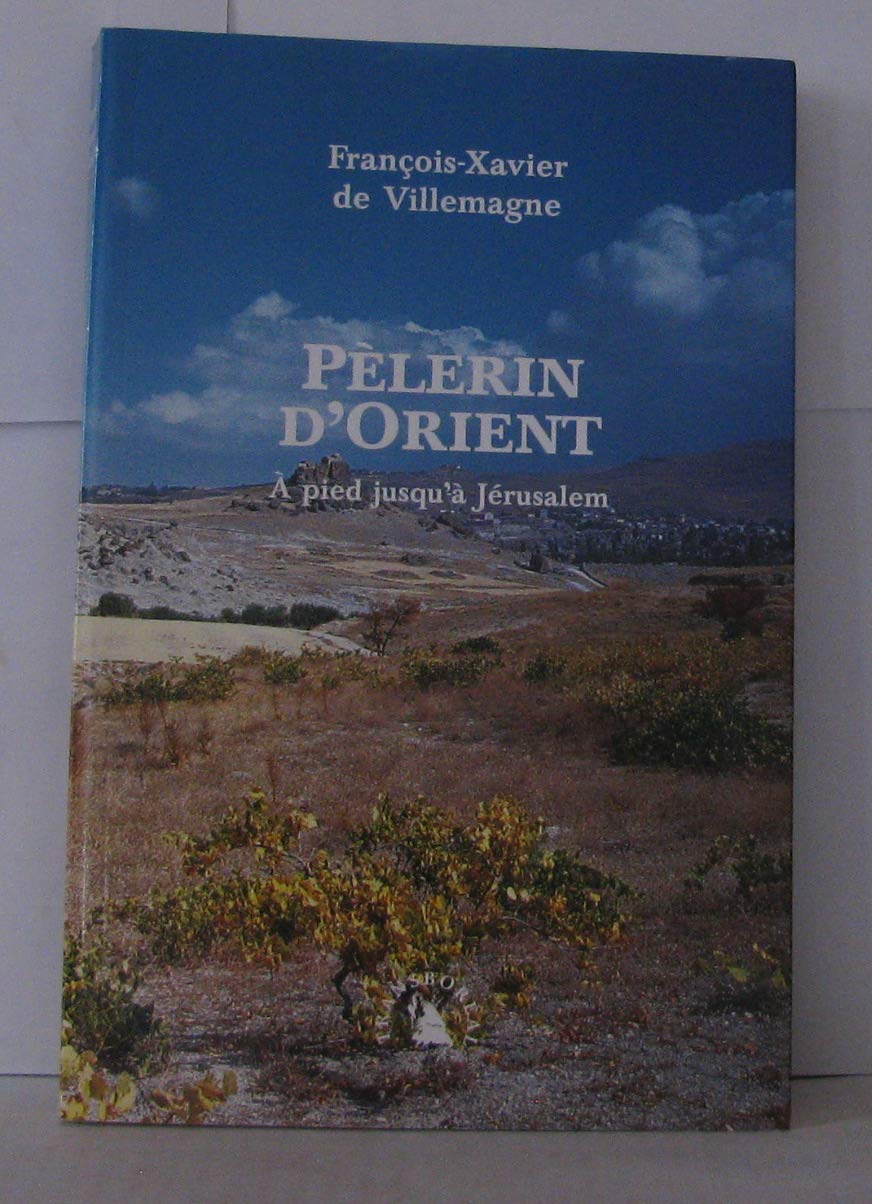 Pèlerin d'Orient: A pied jusqu'à Jérusalem Books