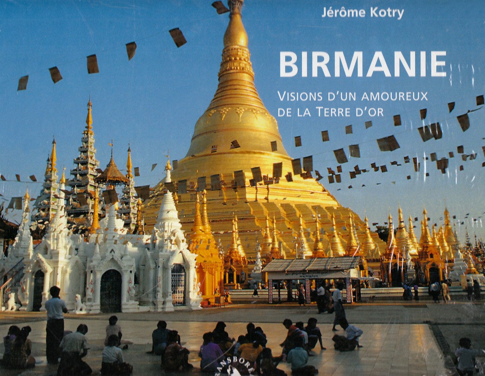 Birmanie: Visions d'un amoureux de la Terre d'or Books