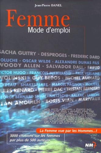 Femme, Mode d'emploi : La femme vue par les hommes... 3000 citations sur les femmes par plus de 500 auteurs book
