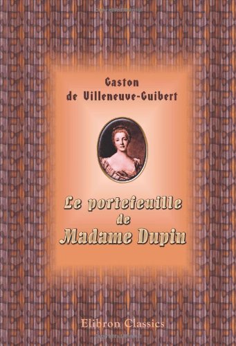 Le portefeuille de Madame Dupin, dame de Chenonceaux: Lettres et œuvres inédites de Madame Dupin, l'abbé de Saint-Pierre, Voltaire, Jean-Jacques Rousseau, Montesquieu, Mably, etc (Broché) book