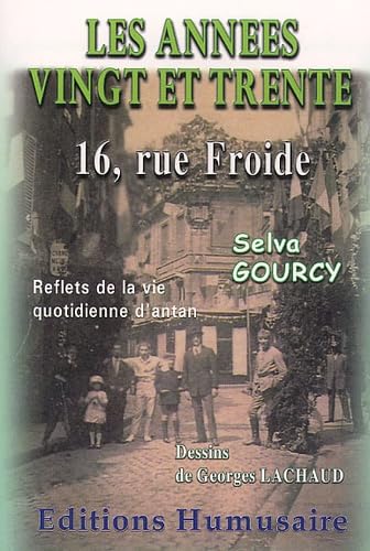 Les Annees Vingt Et Trente - 16, Rue Froide. Reflets De La Vie Quotidienne Dans La Vie D'Antan... book