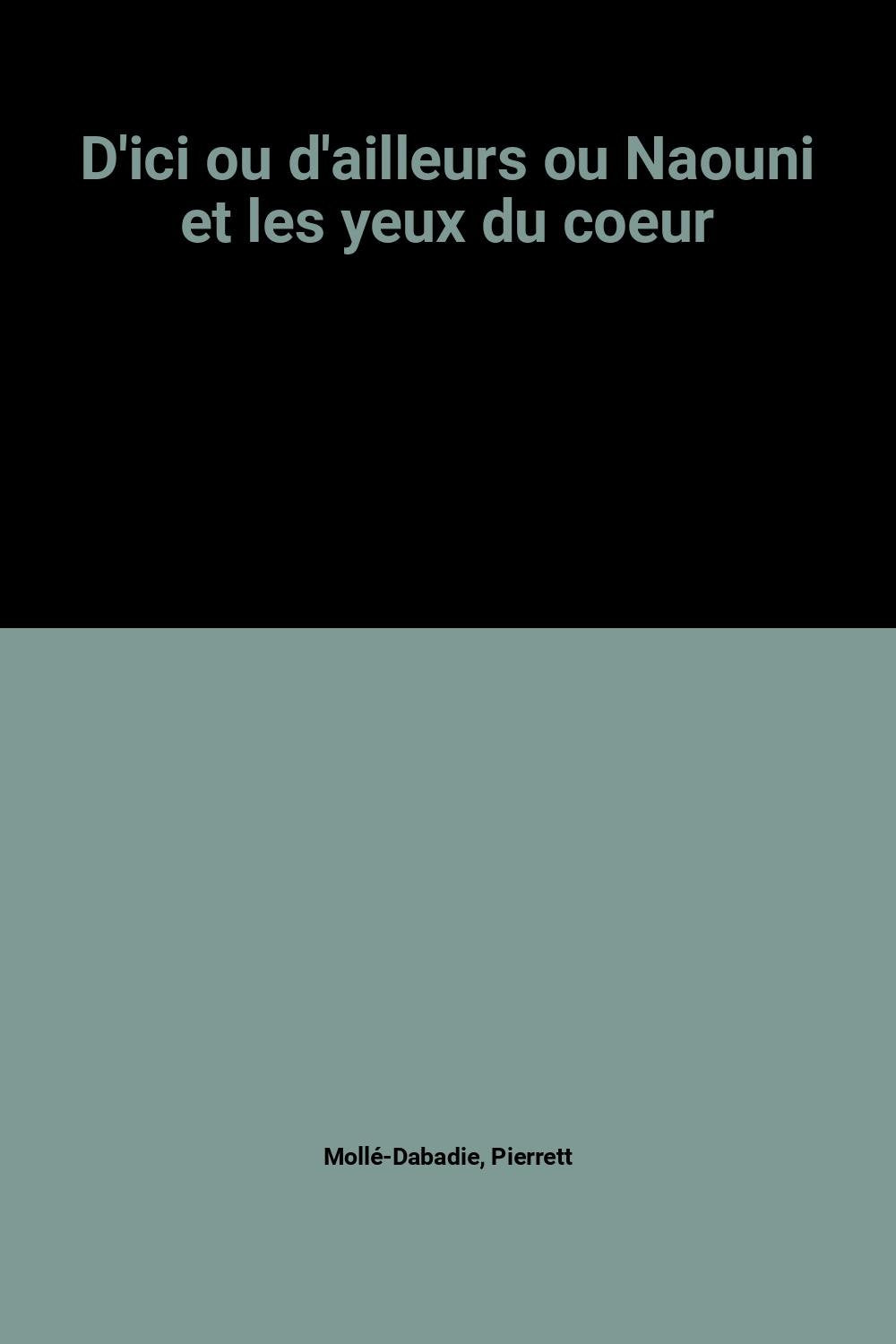 D'ici ou d'ailleurs ou Naouni et les yeux du coeur book