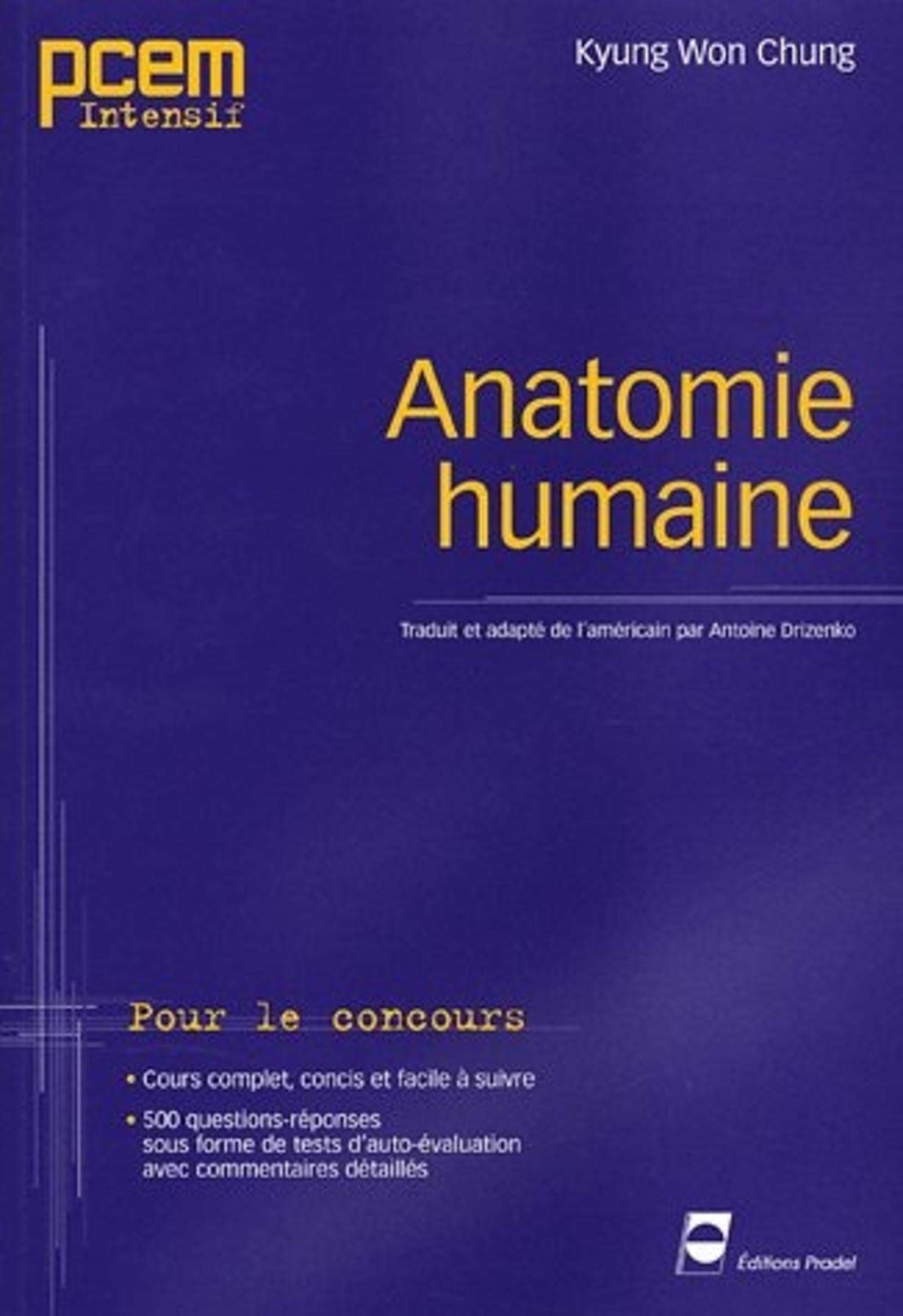 ANATOMIE HUMAINE. POUR LE CONCOURS. COURS COMPLET, CONCIS ETFACILE A SUIVRE: POUR LE CONCOURS. COURS COMPLET, CONCIS ET FACILE A SUIVRE. 500 QUESTIONS-REPONS Medicine