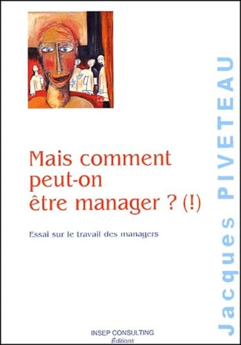 Mais Comment Peut-On Manager ? (!) Essai Sur Le Travail Des Managers Books