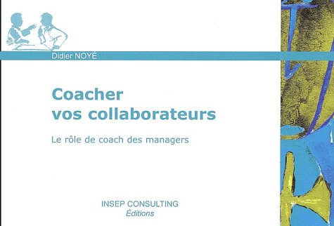 Coacher vos collaborateurs: Le rôle de coach des managers Books