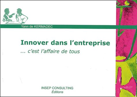Innover Dans L'Entreprise. C'Est L'Affaire De Tous book