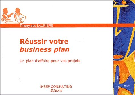 Réussir votre Business Plan: Un plan d'affaire pour vos projets Books