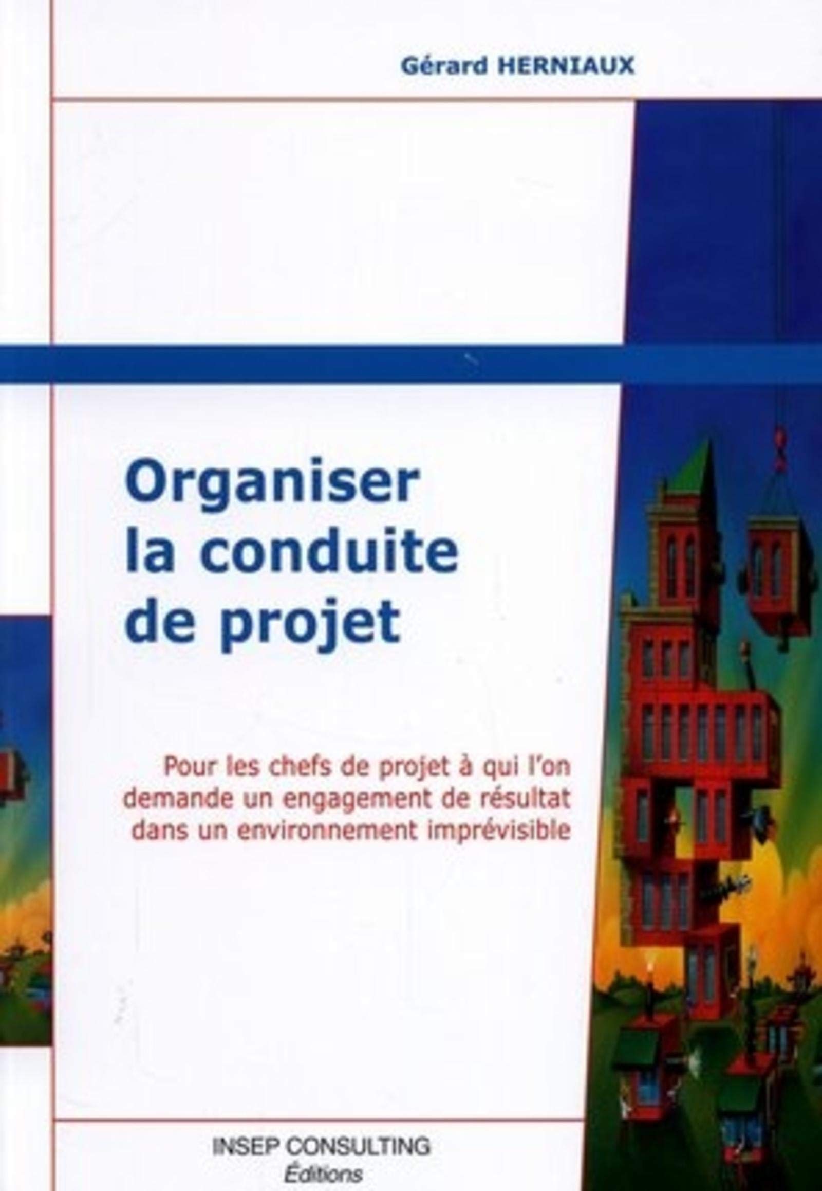 Organiser la conduite de projet: Pour les chefs de projet à qui l'on demande un engagement de résultat dans un environnement imprévisible Business, Finance & Career