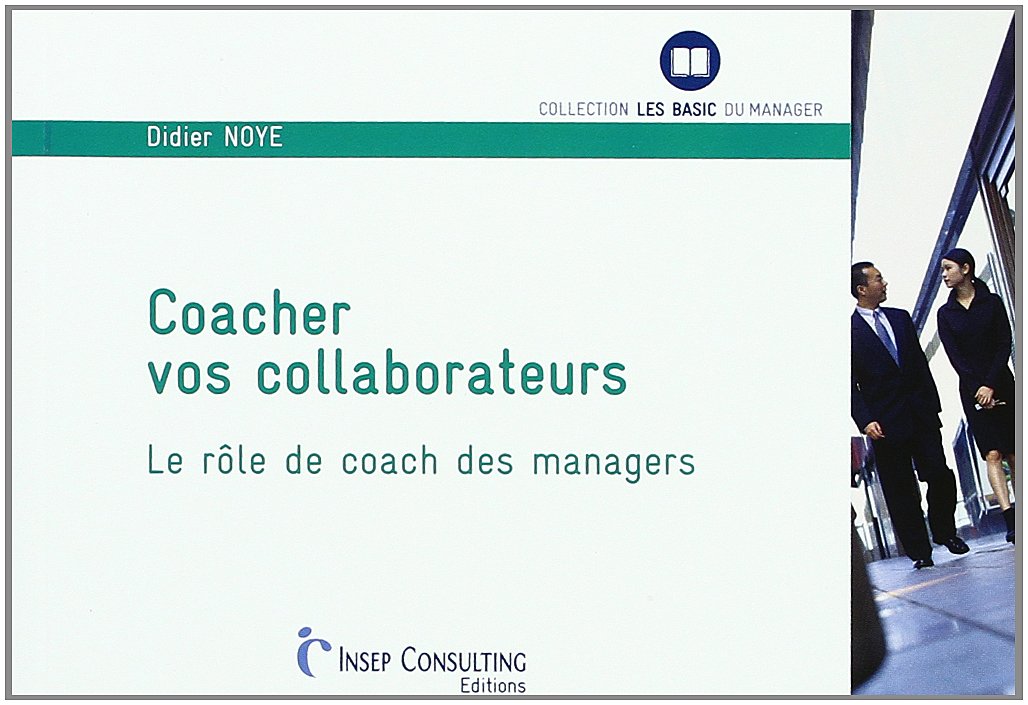 Coacher vos collaborateurs: Le rôle de coach des managers Books
