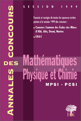 Mathématiques, physique et chimie, MPSI, PCSI: [session 1999 book