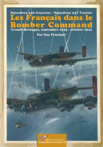 Les Français dans le Bomber Command: Squadron 346 Guyenne, Squadron 347 Tunisie ; Grande-Bretagne, septembre 1943-octobre 1945 book