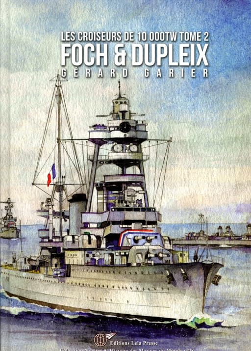 Les Croiseurs Français de 10 000tW - Tome 2. FOCH & DUPLEIX Politics & History