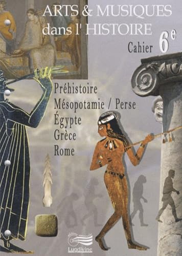 Arts & musiques dans l'histoire 6e: Préhistoire, Mésopotamie/Perse, Egypte, Grèce, Rome Books