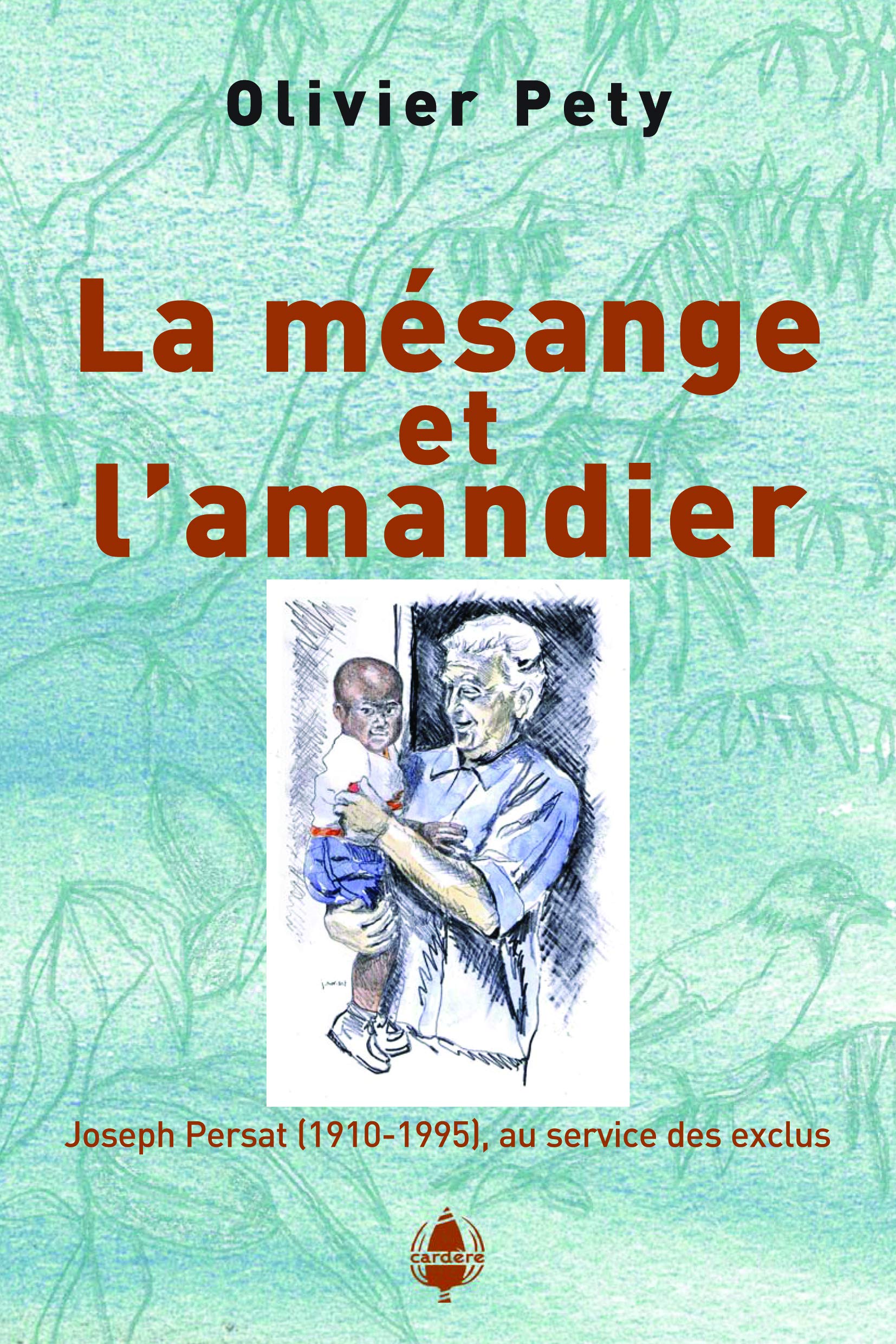 La mésange et l'amandier: Joseph Persat (1910-1995), au service des exclus book