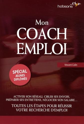 Mon coach emploi - Spécial jeunes diplômés: activer son réseau, cibler ses envois, préparer ses entretiens, négocier ... book