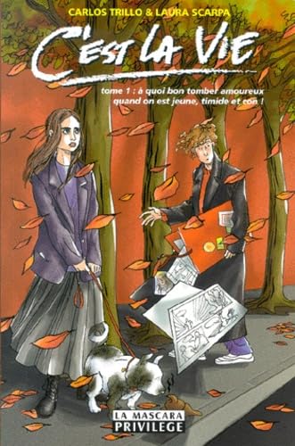 C'Est La Vie Tome 1 : A Quoi Bon Tomber Amoureux Quand On Est Jeune, Timide Et Con ! book