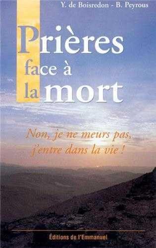 Prières face à la mort: Non, je ne meurs pas, j'entre dans la vie Religion & Esotericism