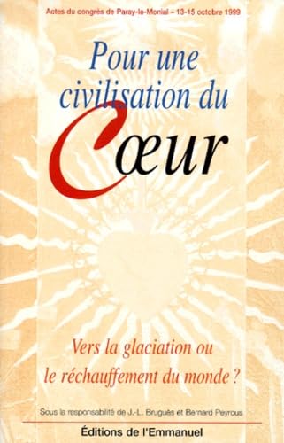 Pour une civilisation du coeur : vers la glaciation ou le réchauffement du monde ? : actes du congrès de Paray-le-Monial, 13-15 octobre 1999 book