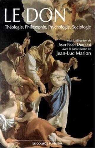 Le don : Théologie, philosophie, psychologie, sociologie, colloque interdisciplinaire, Lyon, 24-25 Novembre 2000 book