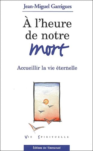 A l'heure de notre mort: Accueillir la vie éternelle Books