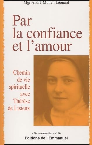 Par la confiance et l'amour - Chemin de vie spirituelle avec Thérèse de Lisieux Religion & Esotericism