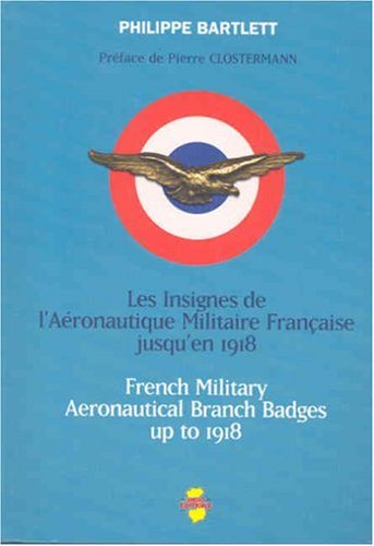 French Military Aeronautical Branch Badges up to 1918 / Les insignes De L'aéronautique militaire française jusqu'en 1918 book
