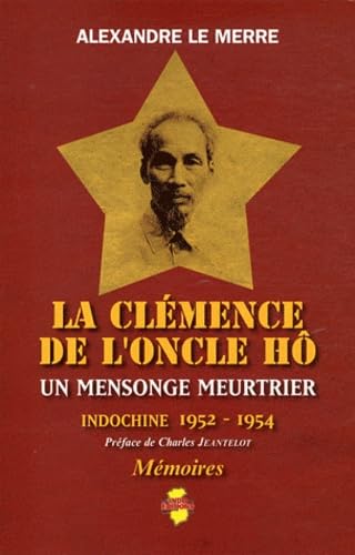 La clémence de l'Oncle Hô: Un mensonge meurtrier - Indochine 1952-1954 book
