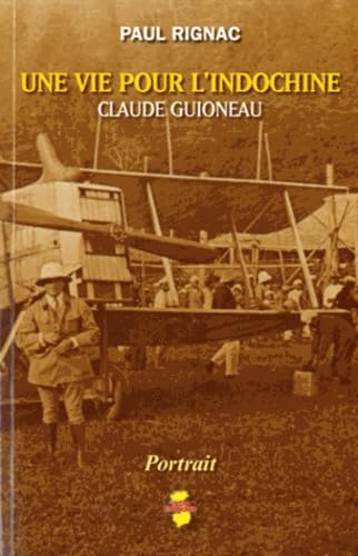 Une vie pour l'Indochine : Claude Guioneau book