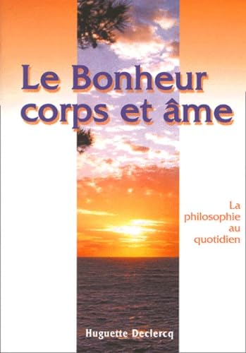 Le bonheur corps et âme : La philosophie au quotidien Religion & Esotericism