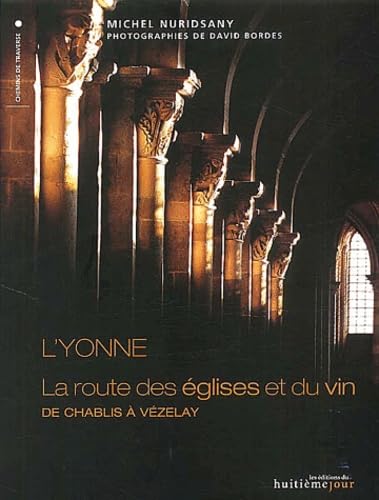 L'Yonne. La Route Des Eglises Et Du Vin De Chablis A Vezelay Books