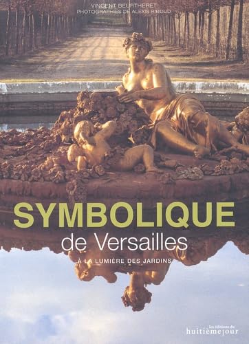 Symbolique De Versailles. A La Lumiere Des Jardins Books