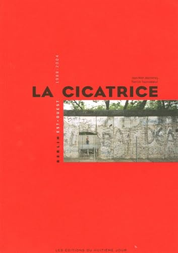 La cicatrice: Berlin est-ouest 1988-2004 Books