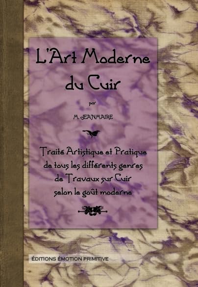 L'art moderne du cuir, traité artistique et pratique...: Traité artistique et pratique de tous les différents genres de travaux sur cuir Leisure, Home & Garden