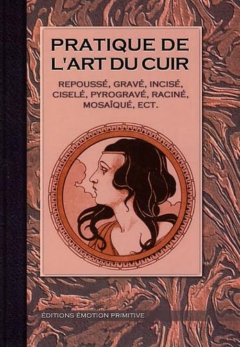Pratique de l'art du cuir: Repoussé, gravé, incisé, ciselé, pyrogravé, raciné, mosaïqué, etc. Leisure, Home & Garden