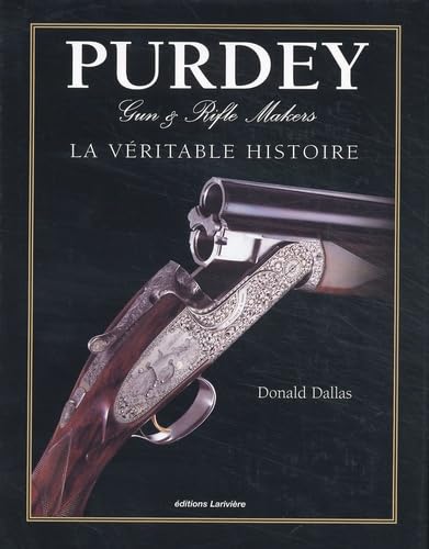 Purdey Gun & Rifle Makers. La Veritable Histoire Books