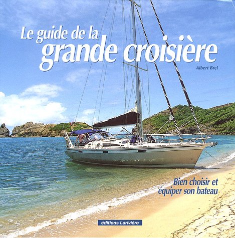 Le guide de la grande croisière: Bien choisir et équiper son bateau Leisure & Fun