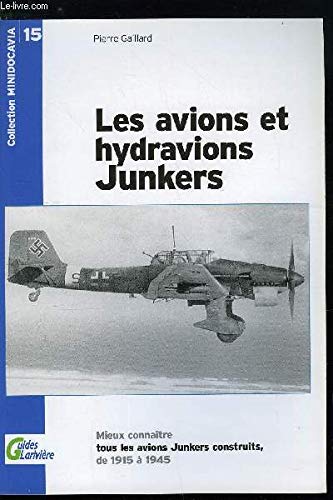 Les avions et hydravions Junkers : Mieux connaître tous les avions Junkers construits de 1915 à 1945 (Guides Larivière) book