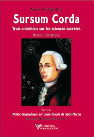 Sursum Corda : trois entretiens sur les sciences secrètes. Notice biographique sur Louis-Claude de Saint-Martin Books