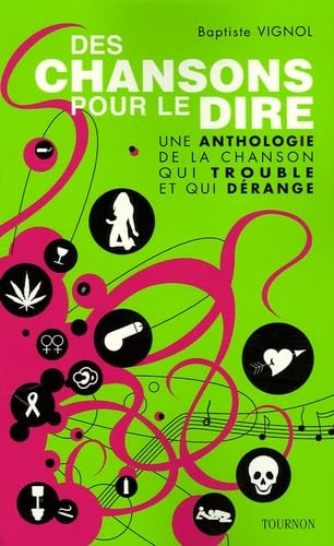 Des chansons pour le dire: Une anthologie de la chanson qui trouble et qui dérange Books