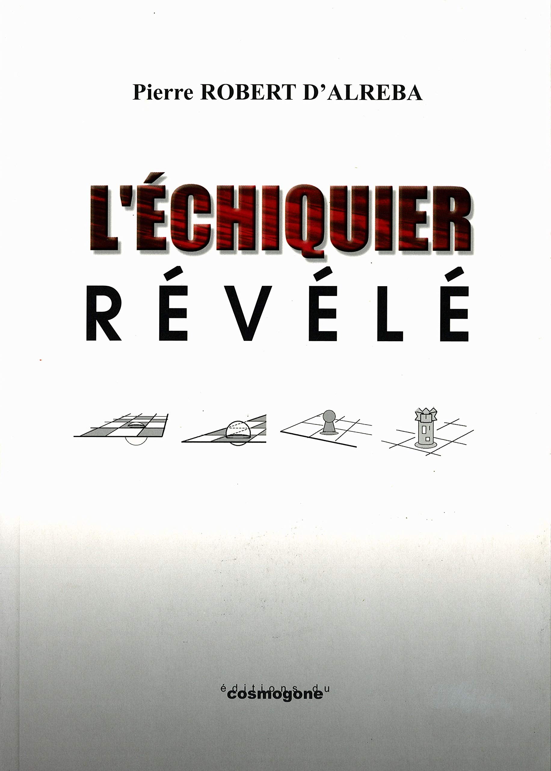 L'échiquier révélé: Tome 1, Essai d'échicosophie book