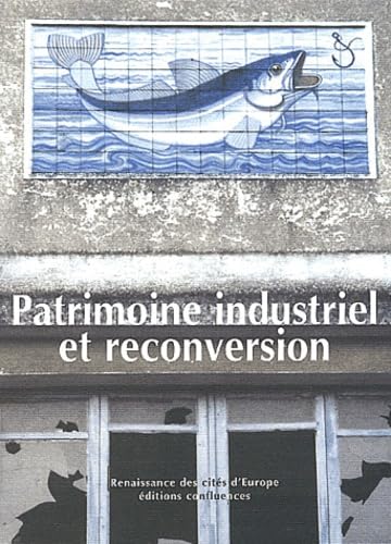 Patrimoine Industriel Et Reconversion. Actes Du Seminaire Europeen De Bilbao, 13-15 Decembre 2001) book