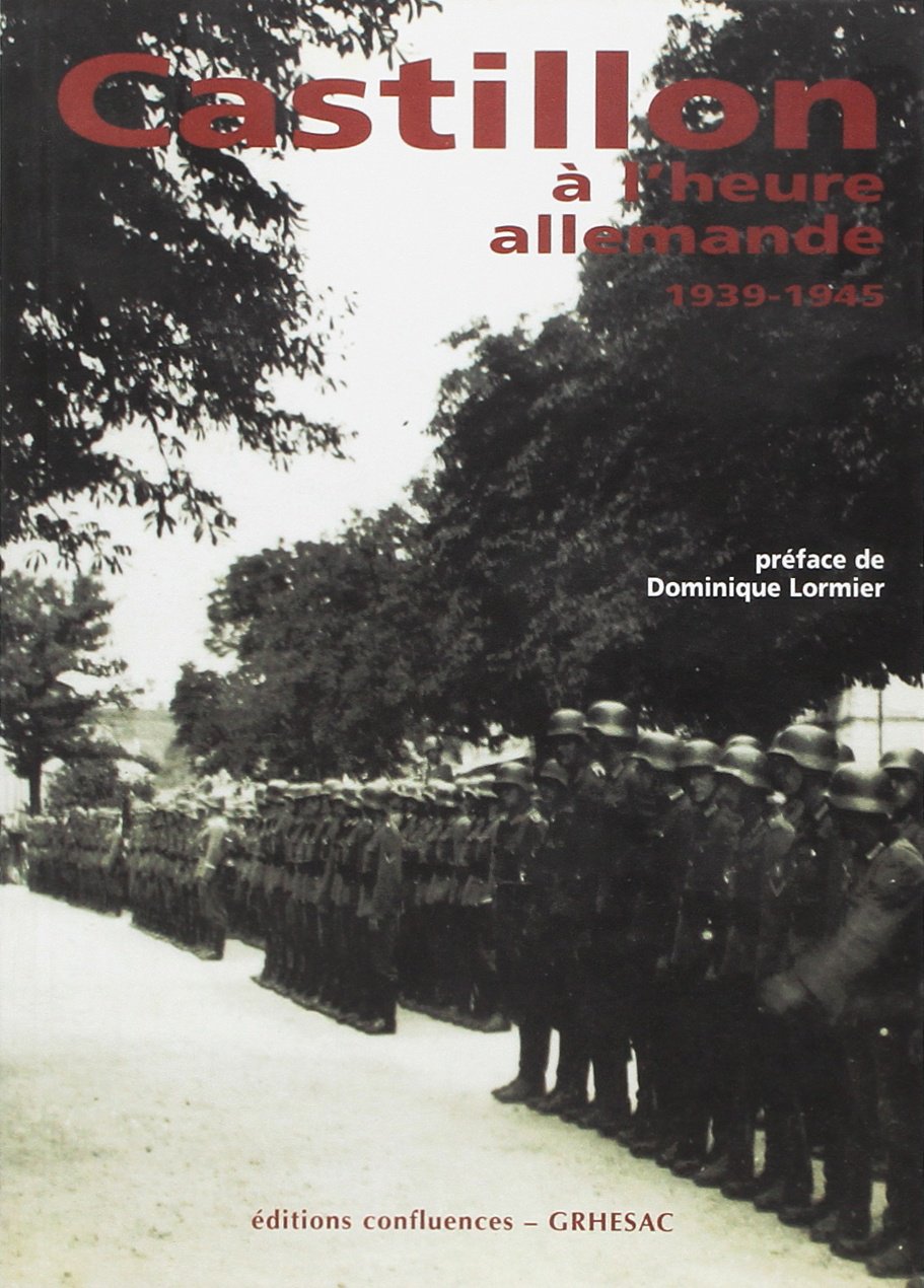 Castillon à l'heure allemande, 1939-1945 - témoignages et archives book
