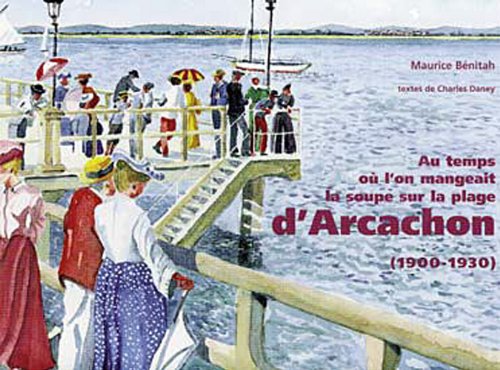 Au temps où l'on mangeait la soupe sur la plage d'Arcachon (1900-1930) book