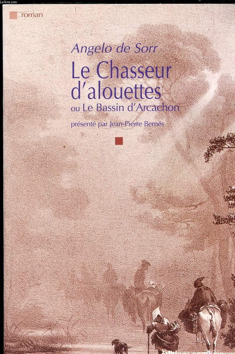 Le chasseur d'alouettes ou Le bassin d'Arcachon: Ou Le Bassin d'Arcachon précédé de Le Bassin d'antan : les étapes d'une découverte... Contemporary literature
