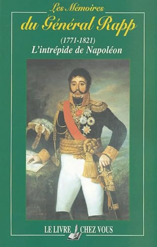 Les mémoires du Général Rapp (1771-1821) : L'intrépide de Napoléon Books