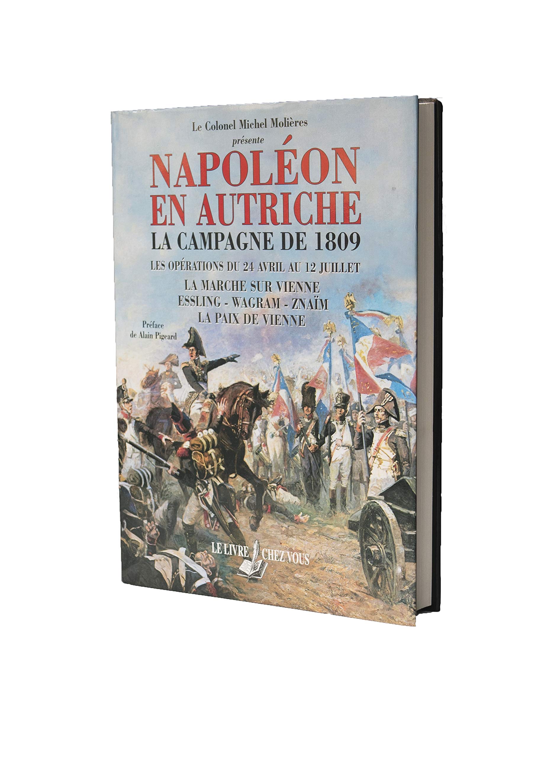 Napoléon en autriche : La campagne de 1809 - Les opérations du 24 avril au 12 juillet, la marche sur Vienne - Essling, Wagram, Znaïm - La paix de Vienne book