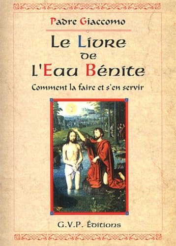 Le Livre de l'eau bénite : Comment la faire et s'en servir book